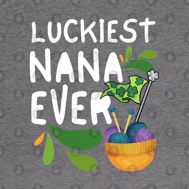 Luckiest Nana Ever, Luckiest Nana, One Lucky Nana, Nana St Patrick's Day by Coralgb